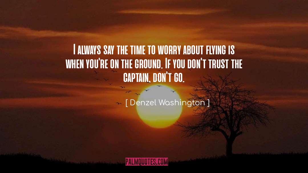 Denzel Washington Quotes: I always say the time