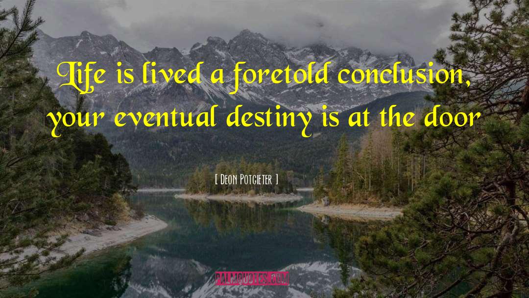 Deon Potgieter Quotes: Life is lived a foretold