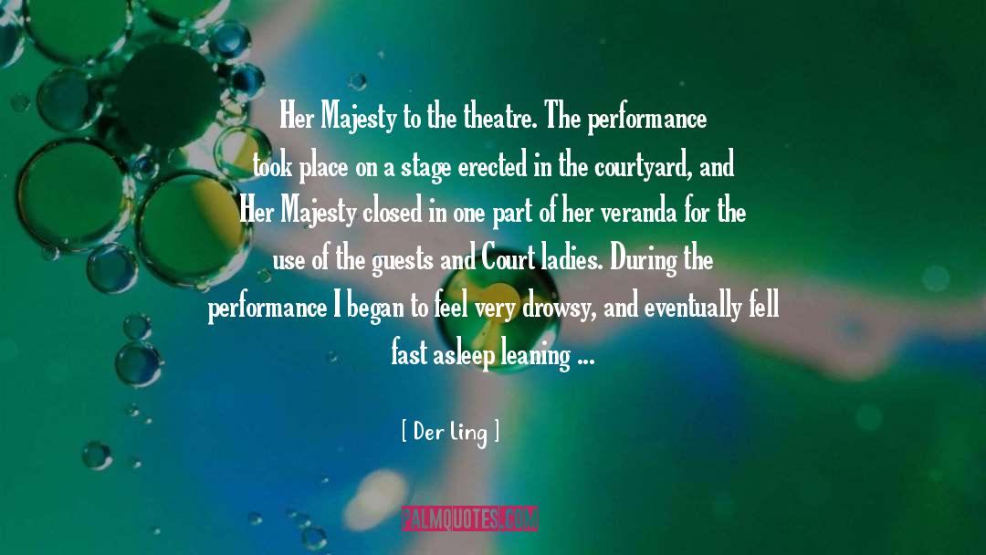 Der Ling Quotes: Her Majesty to the theatre.