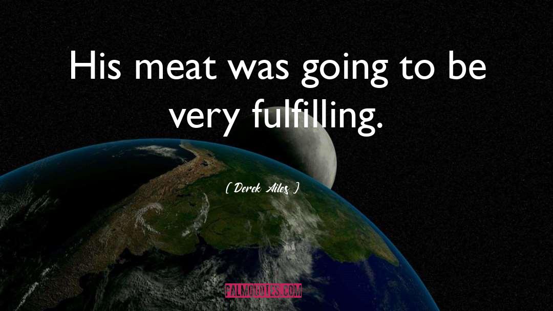 Derek Ailes Quotes: His meat was going to