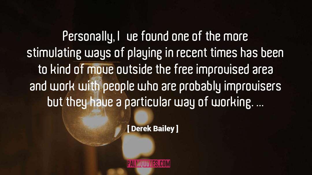 Derek Bailey Quotes: Personally, I've found one of