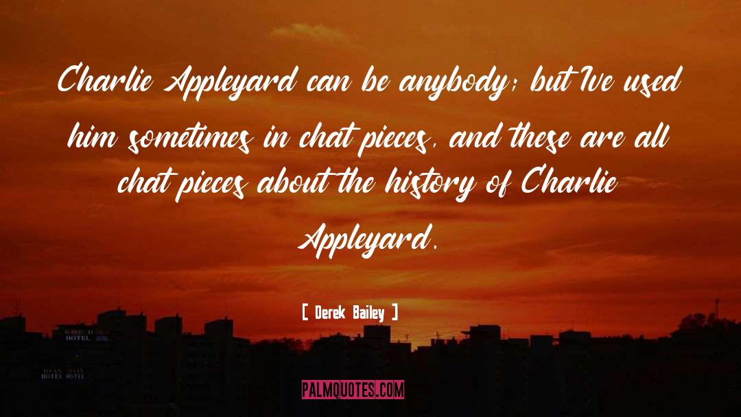 Derek Bailey Quotes: Charlie Appleyard can be anybody;
