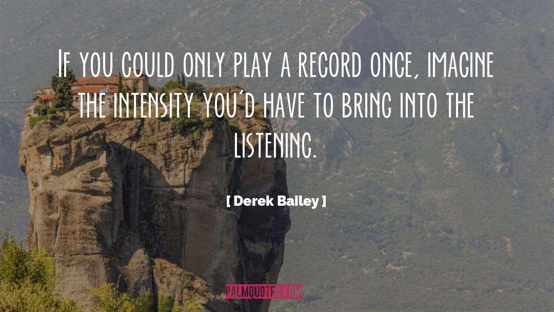 Derek Bailey Quotes: If you could only play