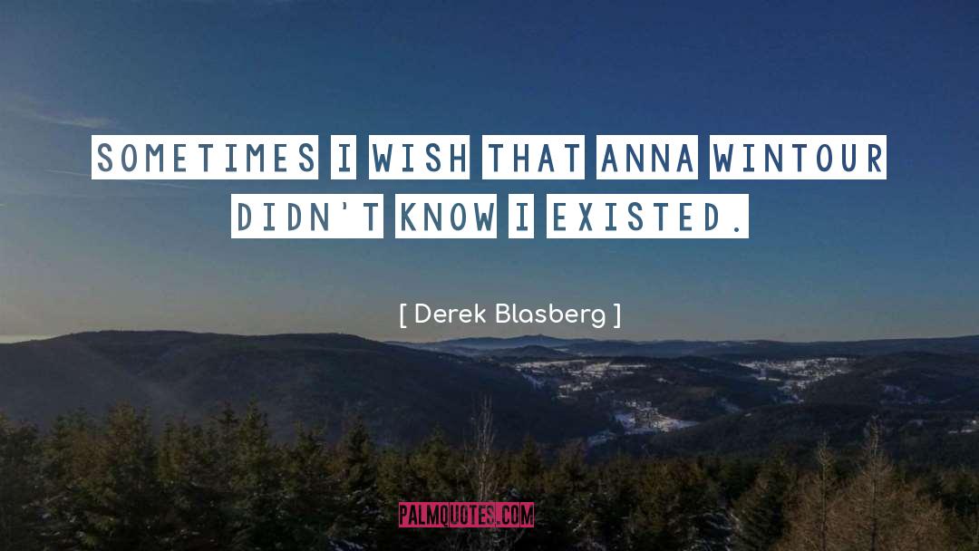 Derek Blasberg Quotes: Sometimes I wish that Anna