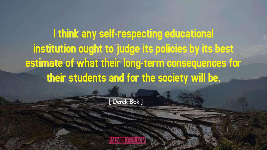 Derek Bok Quotes: I think any self-respecting educational