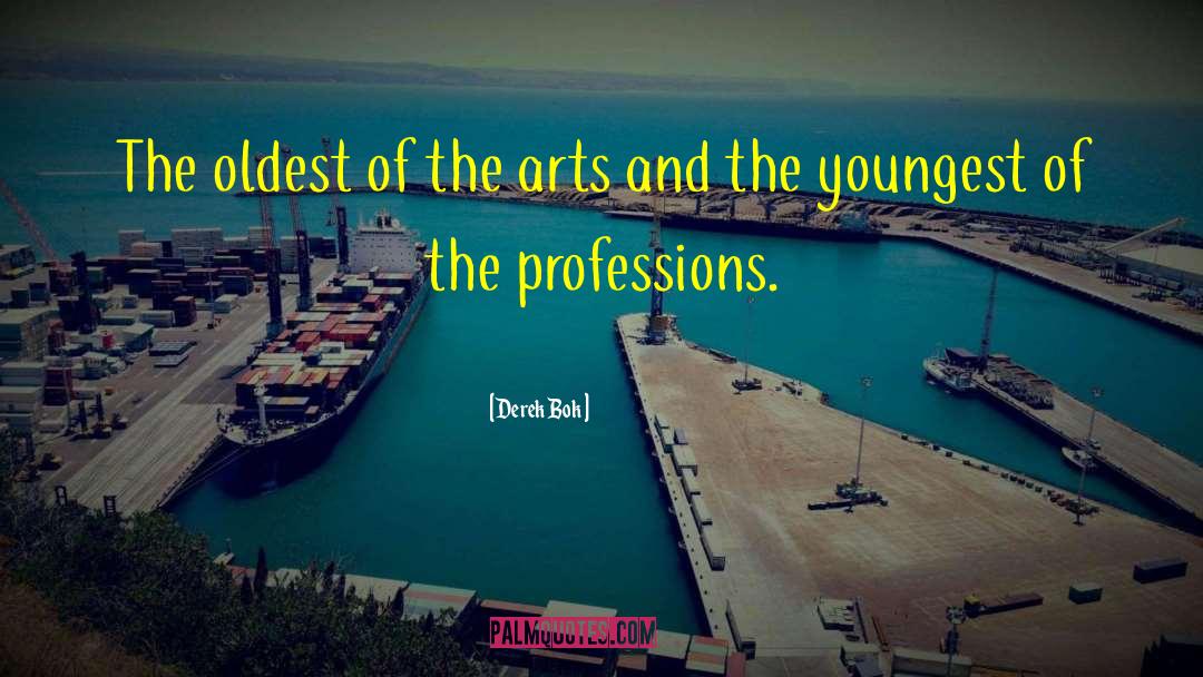 Derek Bok Quotes: The oldest of the arts