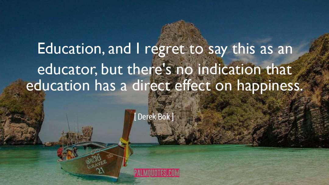 Derek Bok Quotes: Education, and I regret to