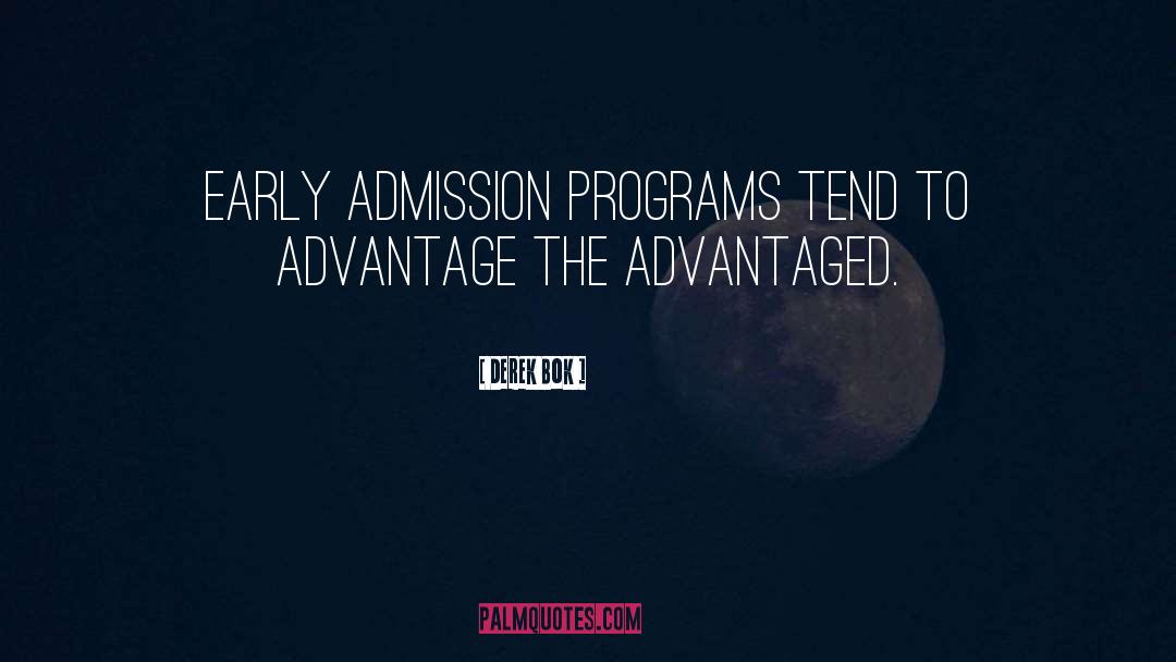 Derek Bok Quotes: Early admission programs tend to
