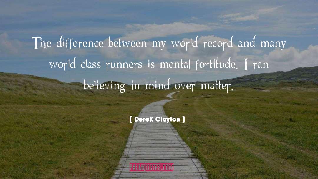 Derek Clayton Quotes: The difference between my world