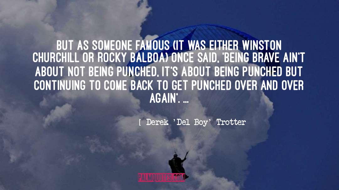 Derek 'Del Boy' Trotter Quotes: But as someone famous (it