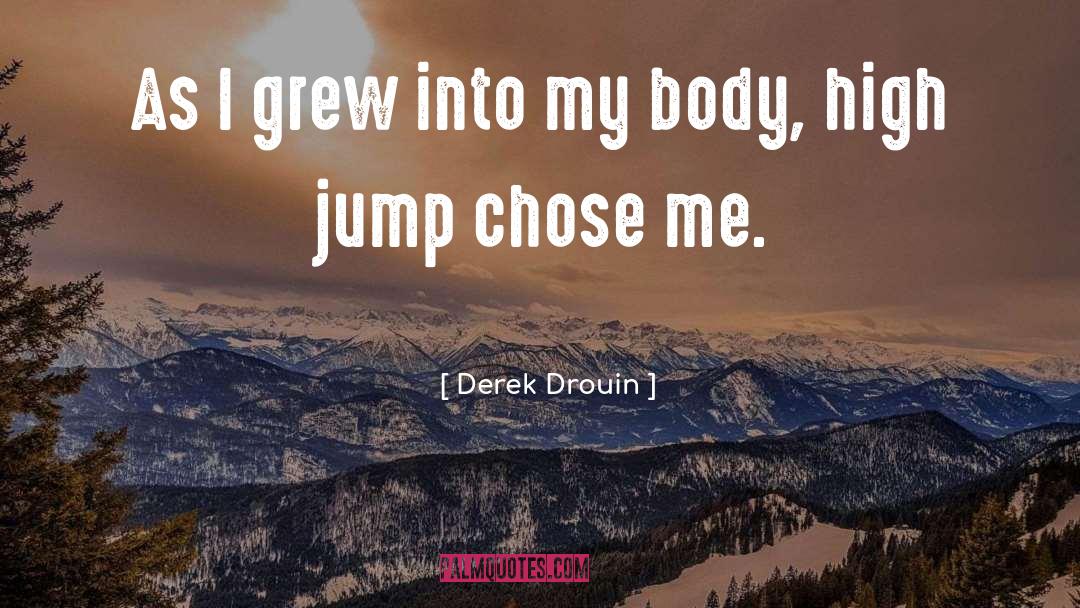 Derek Drouin Quotes: As I grew into my