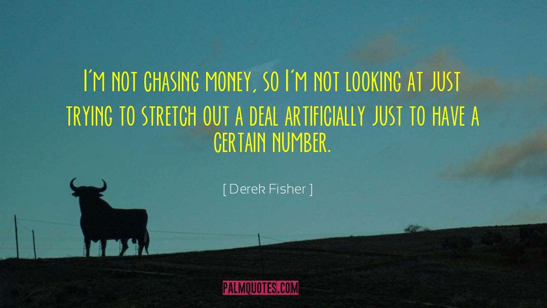 Derek Fisher Quotes: I'm not chasing money, so