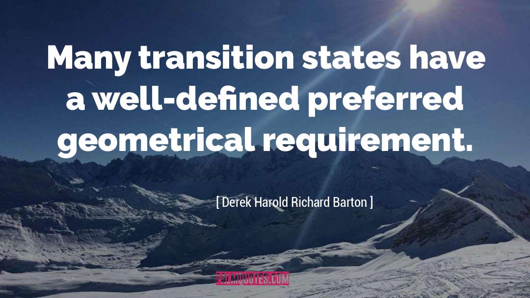 Derek Harold Richard Barton Quotes: Many transition states have a
