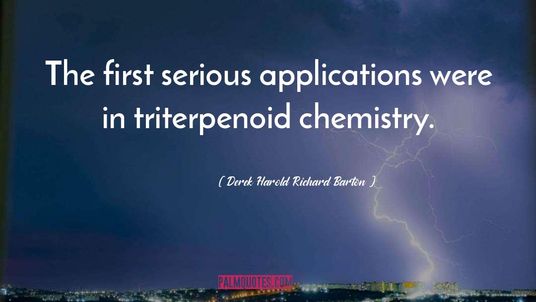 Derek Harold Richard Barton Quotes: The first serious applications were