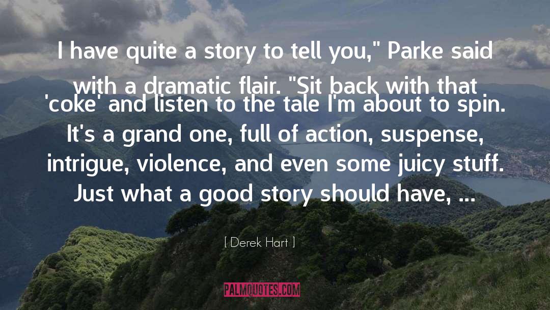 Derek Hart Quotes: I have quite a story