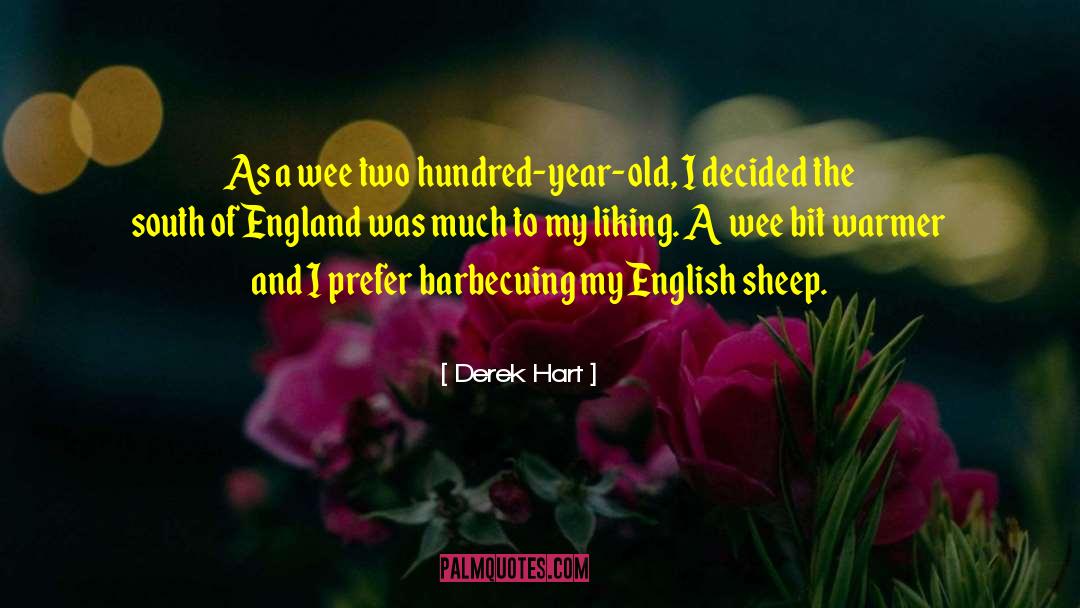 Derek Hart Quotes: As a wee two hundred-year-old,