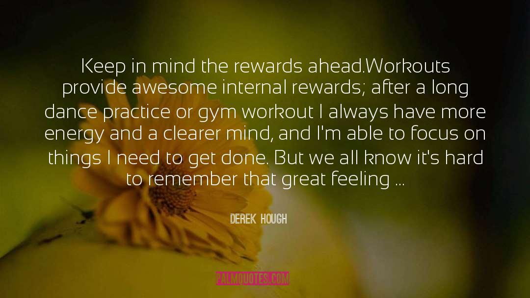 Derek Hough Quotes: Keep in mind the rewards