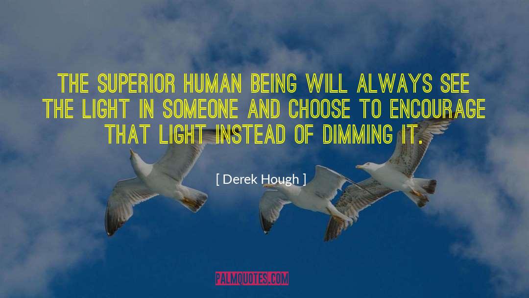Derek Hough Quotes: The superior human being will