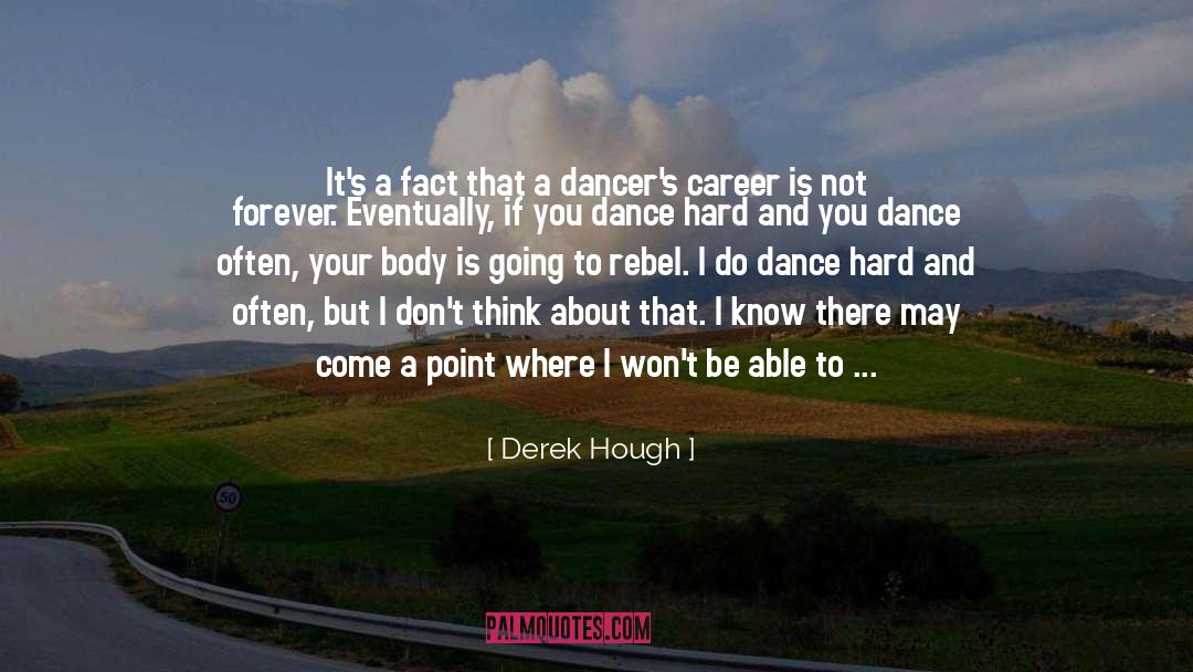 Derek Hough Quotes: It's a fact that a