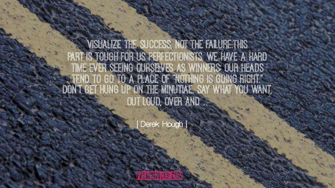 Derek Hough Quotes: Visualize the success, not the