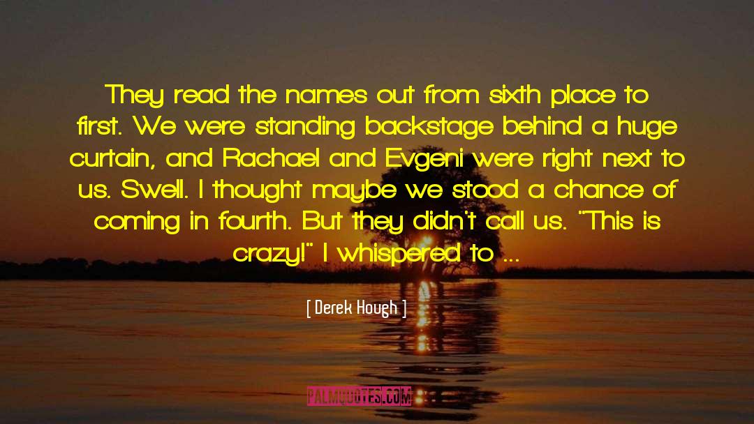Derek Hough Quotes: They read the names out