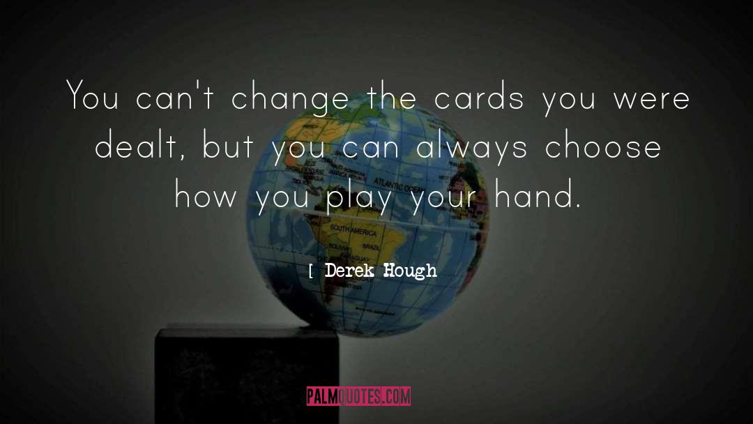 Derek Hough Quotes: You can't change the cards