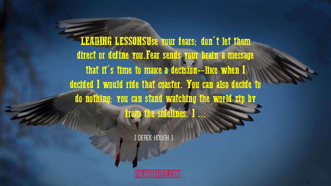 Derek Hough Quotes: LEADING LESSONS<br />Use your fears;