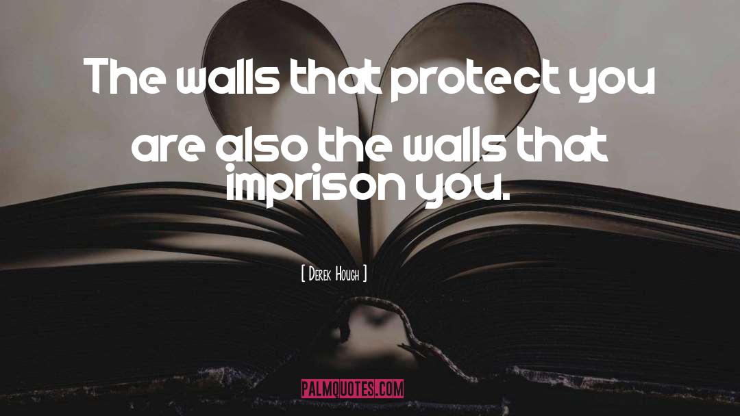 Derek Hough Quotes: The walls that protect you