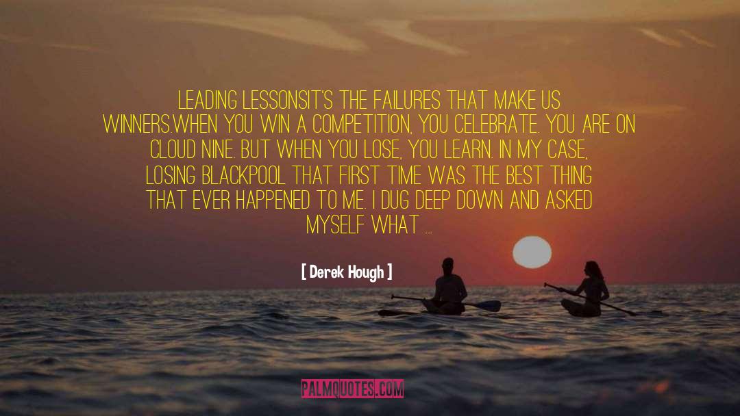 Derek Hough Quotes: LEADING LESSONS<br />It's the failures