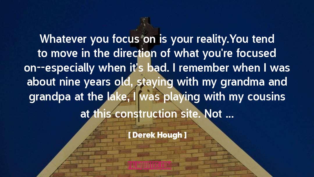 Derek Hough Quotes: Whatever you focus on is