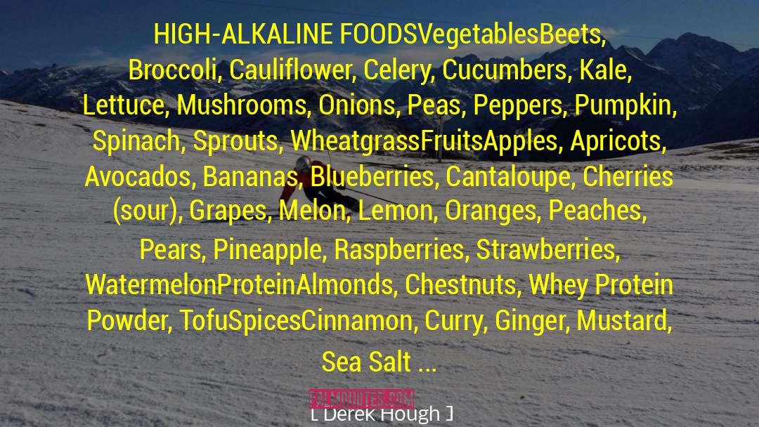 Derek Hough Quotes: HIGH-ALKALINE FOODS<br /><br />Vegetables<br />Beets,