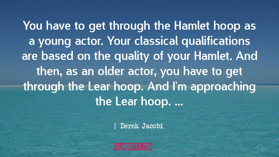 Derek Jacobi Quotes: You have to get through
