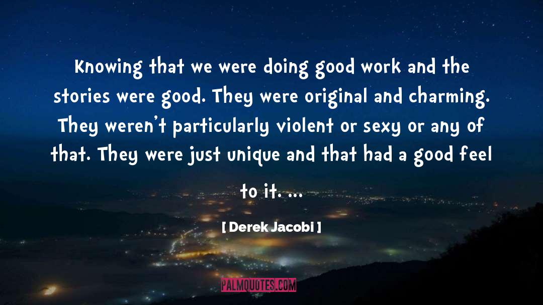 Derek Jacobi Quotes: Knowing that we were doing