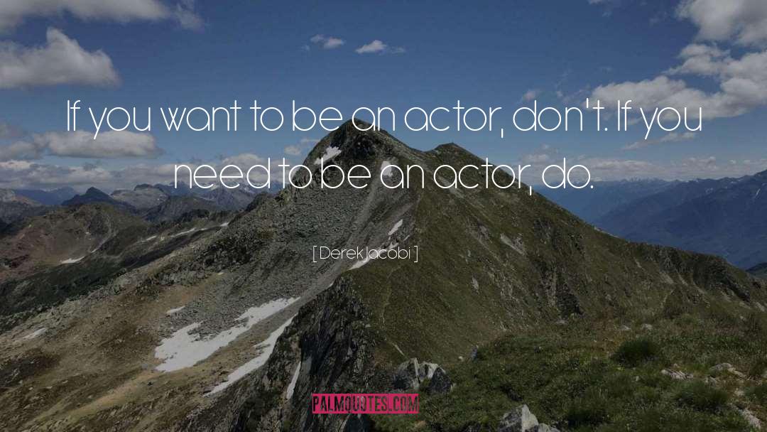 Derek Jacobi Quotes: If you want to be