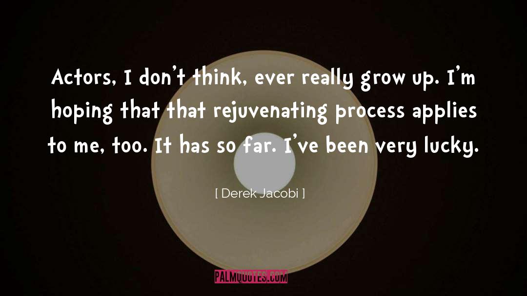 Derek Jacobi Quotes: Actors, I don't think, ever