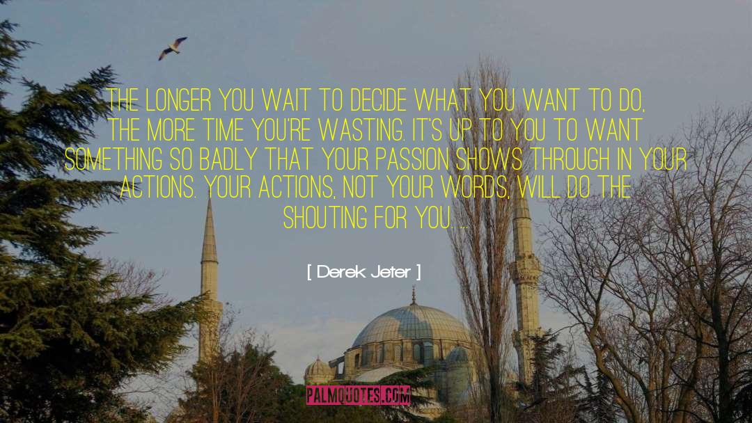 Derek Jeter Quotes: The longer you wait to