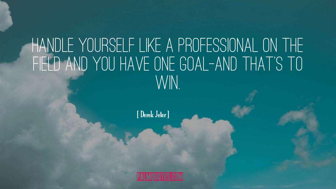 Derek Jeter Quotes: Handle yourself like a professional