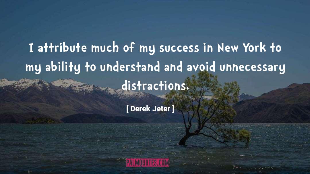 Derek Jeter Quotes: I attribute much of my