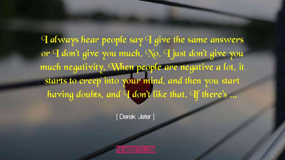 Derek Jeter Quotes: I always hear people say