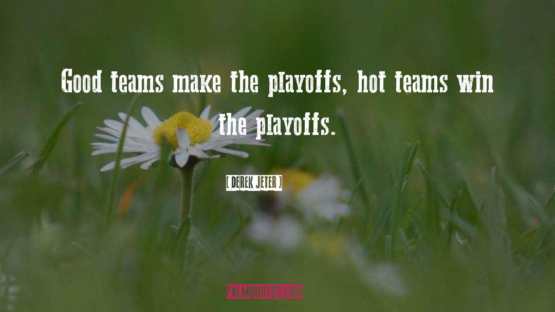 Derek Jeter Quotes: Good teams make the playoffs,