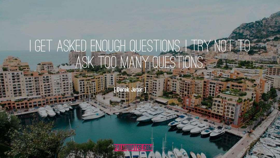 Derek Jeter Quotes: I get asked enough questions,