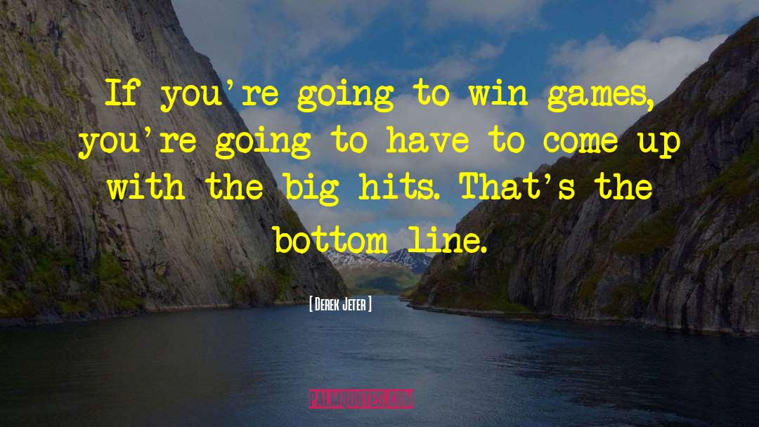 Derek Jeter Quotes: If you're going to win