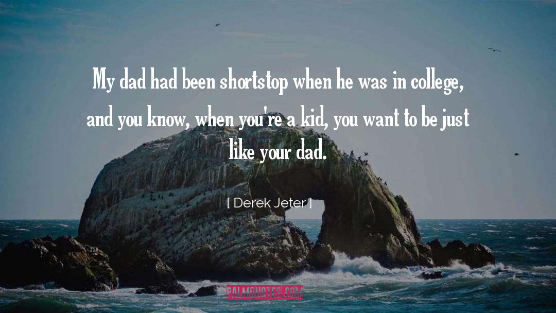 Derek Jeter Quotes: My dad had been shortstop