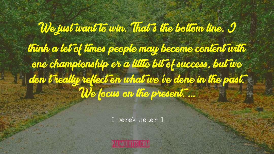 Derek Jeter Quotes: We just want to win.