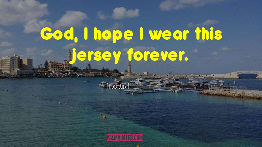 Derek Jeter Quotes: God, I hope I wear