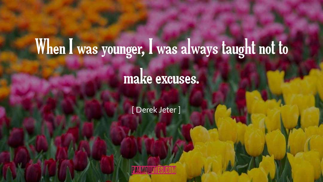 Derek Jeter Quotes: When I was younger, I