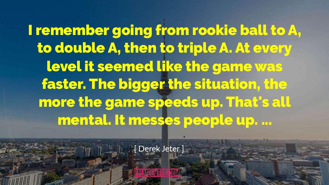 Derek Jeter Quotes: I remember going from rookie
