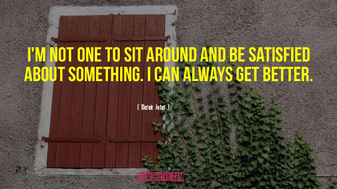 Derek Jeter Quotes: I'm not one to sit