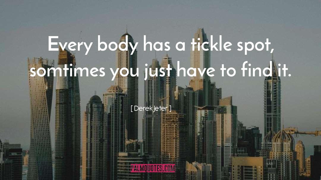 Derek Jeter Quotes: Every body has a tickle