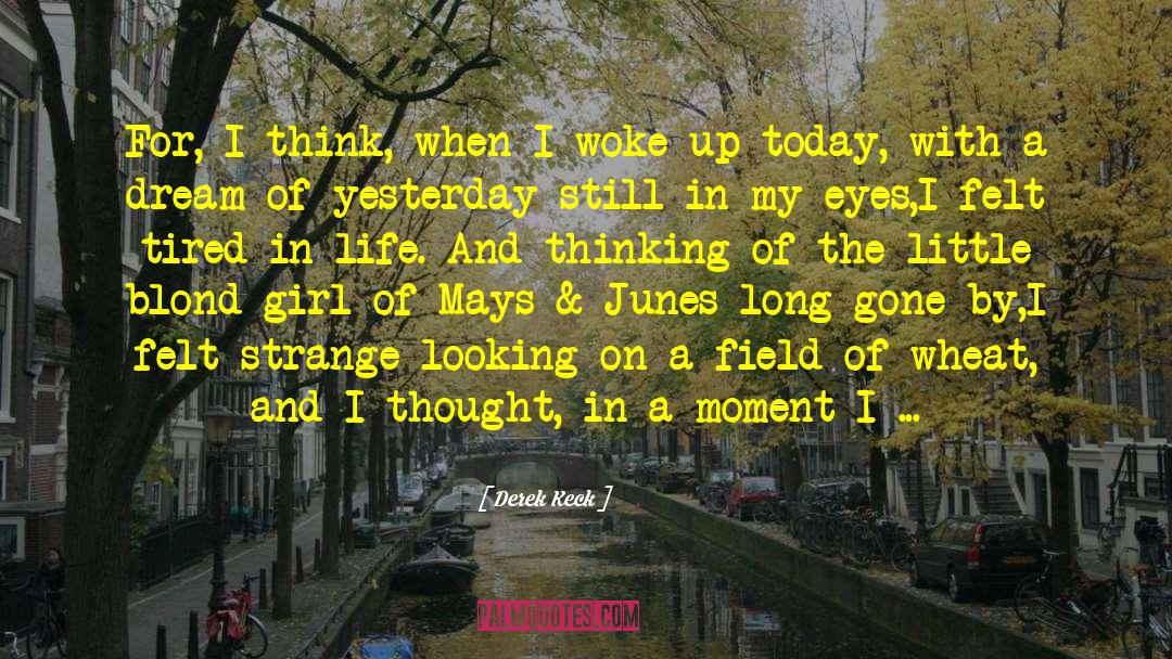 Derek Keck Quotes: For, I think, when I